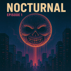 NOCTURNAL - Episode 1