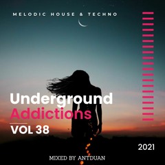 Underground Addicted Vol 38, Melodic/Progressive House, mix by ANTDUAN 2021