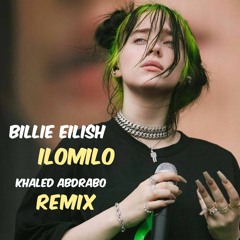 Billie Eilish - ilomilo - [Khaled Abdrabo - Unofficial Remix]