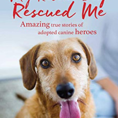 [Free] KINDLE 📙 My Rescue Dog Rescued Me: Amazing True Stories of Adopted Canine Her