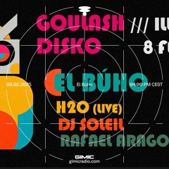 Goulash Disko presents El Bùho @ GIMIC - 08 February 2025