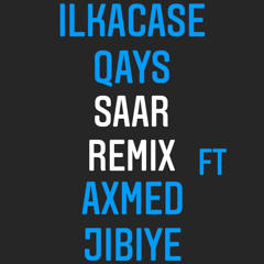Ilkacase qays - Saar remix - ft Axmed jabiye