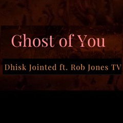 Ghost of You ft. Rob Jones TV