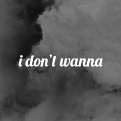 I Don't Wanna