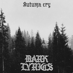 Dark Lyrics - Autum cry