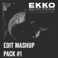 EKKO MASHUP & EDIT PACK #1