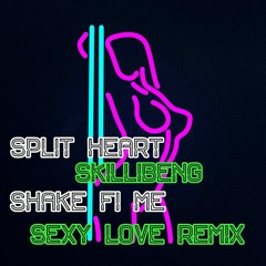 SKILLIBENG X SPLIT HEART - SHAKE SEXY LOVE REMIX