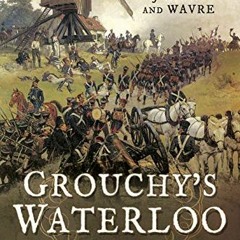 [View] EPUB 💏 Grouchy's Waterloo: The Battles of Ligny and Wavre by  Andrew W. Field