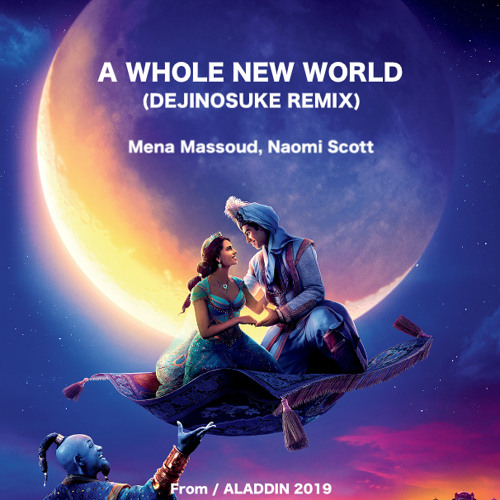 Mena Massoud, Naomi Scott - A Whole New World (dejinosuke Remix)From / Aladdin2019