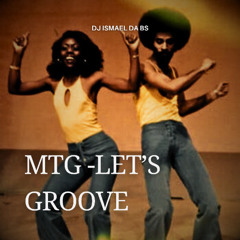 MTG - LET'S GROOVE - DJ ISMAEL DA BS