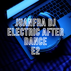 Electric After Dance E2 - Juanfra Dj