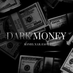 Dark Money - Kaniel x CHUVOITO aka. Lil East