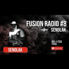 Sendlak Fusion Radio #8 Podcast at Deleted Fusion