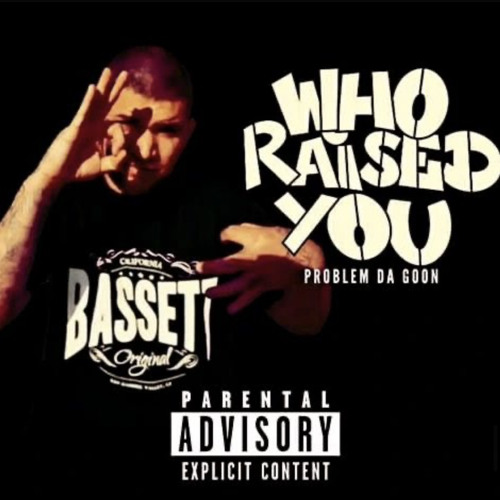 Problem Da Goon “Who Raised You?”