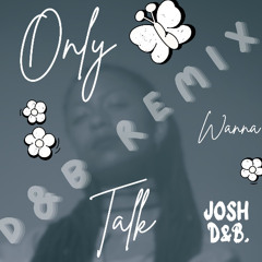 Only Wanna Talk (DNB REMIX)