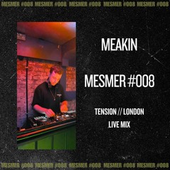 MESMER #008 - MEAKIN Live From Star Of Kings, London