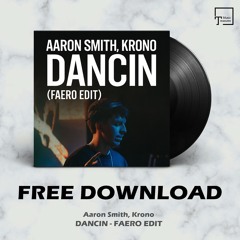 FREE DOWNLOAD: Aaron Smith, Krono - Dancin (FAERO Edit)