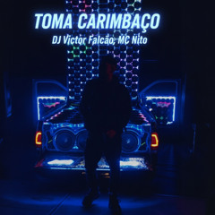 TOMA CARIMBAÇO - DJ Victor Falcão, MC Nito