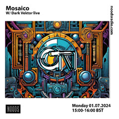 Mosaico w/ Dark Vektor [at] Noods Radio