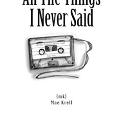 [Read] KINDLE 💝 All The Things I Never Said by  Mae Krell &  Tiffany Tremaine [PDF E