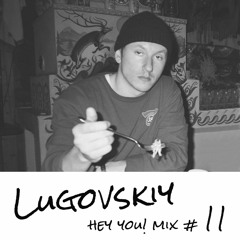 Lugovskiy - HEY YOU! Mix #11