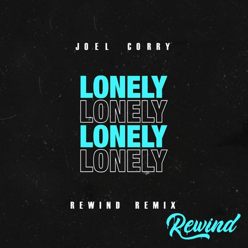 JOEL CORRY - L O N E L Y (Rewind Remix) *SKIP 1 MIN*