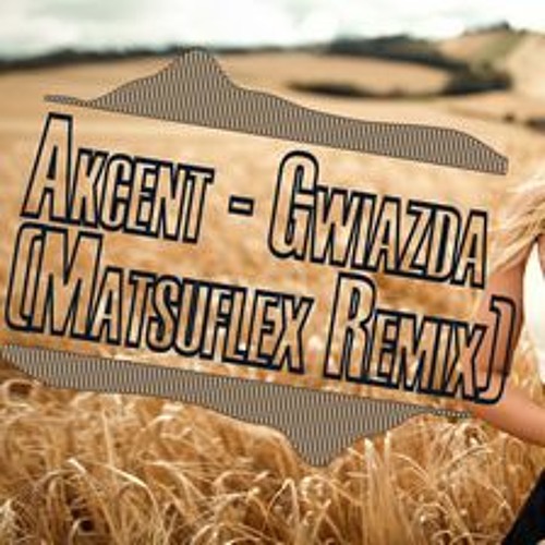 Akcent - Gwiazda (Matsuflex Remix)