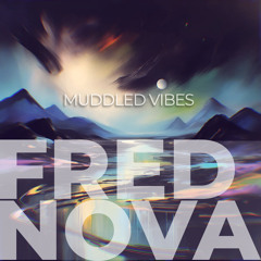 Fred Nova - muddled vibes