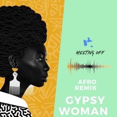 GYPSY WOMAN - CRYSTAL WATERS X MEETING OFF AFRO REMIX