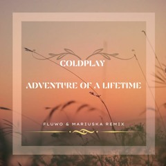 Coldplay - Adventure of a Lifetime (Fluwo & Maruska Edit)