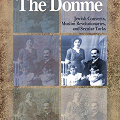 [View] PDF 🗸 The Dönme: Jewish Converts, Muslim Revolutionaries, and Secular Turks b