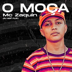 MC Zaquin - Ô Moça (DJ BDF Flip)
