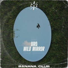 JIRO - WILD MIRROR (ORIGINAL MIX) BANANA CLUB