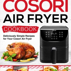 get⚡[PDF]❤ Cosori Air Fryer Cookbook: Deliciously Simple Recipes for Your Cosori Air
