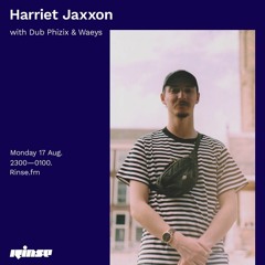 Waeys | Rinse FM: Harriet Jaxxon w/ Dub Phizix & Waeys | 17.08.2020