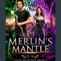 ebook [read pdf] 📖 Merlin's Mantle (Druid Detective Agency Book 1) Read Book