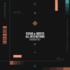 R3HAB x Mokita - All Into Nothing (Acoustic)