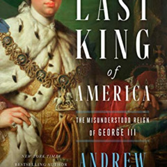 [VIEW] PDF 📙 The Last King of America: The Misunderstood Reign of George III by  And