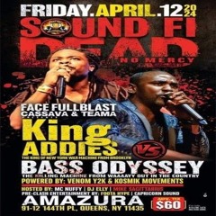 King Addies vs Bass Odyssey 4/24 (Addies Only) Sound Fi Dead