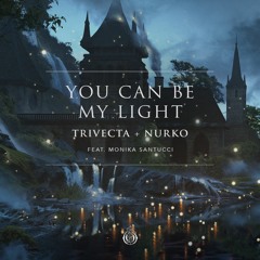 Trivecta & Nurko - You Can Be My Light (feat. Monika Santucci)