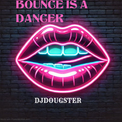BOUNCE IS A DANCER