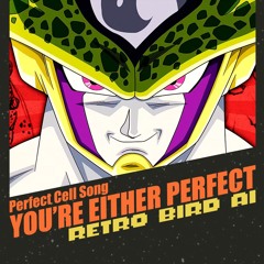 You’re Either Perfect (Perfect Cell Song)