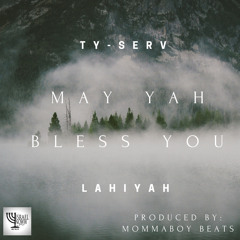 11. MAY YAH BLESS YOU - TYSERV x Lahiyah (prod. MommaBoy Beats)
