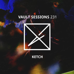 Vault Sessions #231 - Ketch
