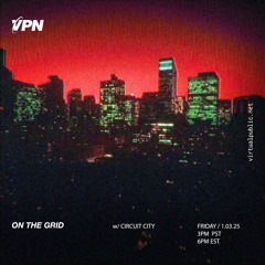 On the Grid w/ Circuit City - VPN Radio 01.03.25