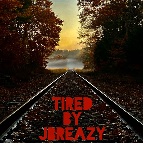 Tired By JBreazy (Prod. By PlutoBrazy)