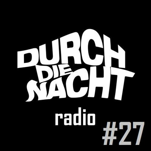 Durch Die Nacht Radio #27 feat. Sascha Podiwin (Music Only)
