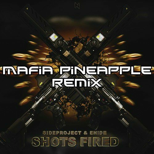 SIDEPROJECT & EH!DE - Shots Fired (Mafia Pineapple Remix)