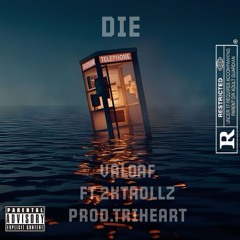 DIE - FT.2KTROLLZ - Prod. TriHeart