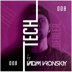TECH DEALER 008 Mix By Vadim Vronskiy + 19 TOP TRACKS ❌ FREE DOWNLOAD ❌